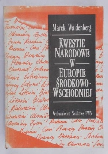 Kwestie narodowe w Europie Środkowo-Wschodniej. Dzieje, idee - Marek Waldenberg