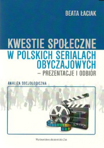 Kwestie społeczne w polskich serialach obyczajowych-prezentacje i odbiór - Beata Łaciak