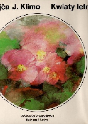 Kwiaty letnie. Barwny atlas najpiękniejszych kwiatów jednorocznych i dwuletnich - Jindřich Krejča, Július Klimo