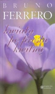 Kwiaty po prostu kwitną - Bruno Ferrero