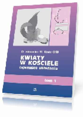 Kwiaty w kościele, tajemnice układania t. 1 - Hieronim St. Kreis OSB