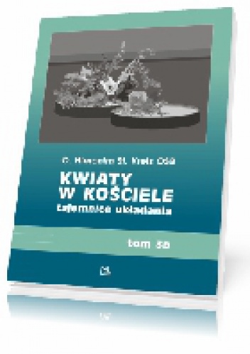 Kwiaty w kościele, tajemnice układania t. 3b - Hieronim St. Kreis OSB