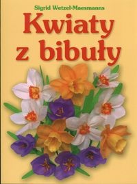 Kwiaty z bibuły - Sigrid Wetzel-Maesmanns