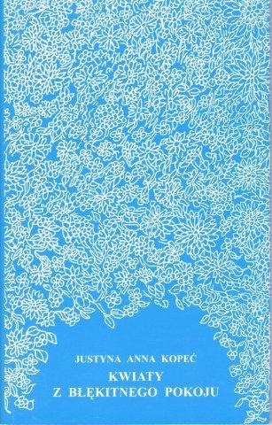 Kwiaty z błękitnego pokoju - Justyna Anna Kopeć