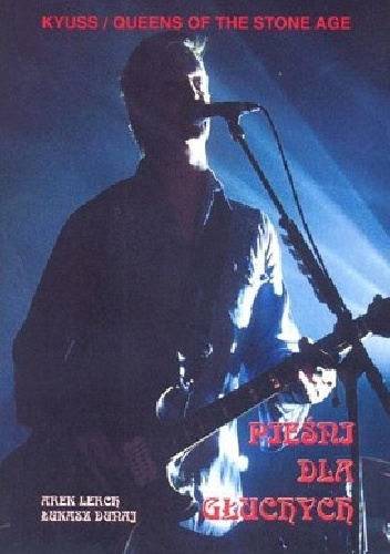 Kyuss / Queens Of The Stone Age: Pieśni dla głuchych - Łukasz Dunaj, Arek Lerch