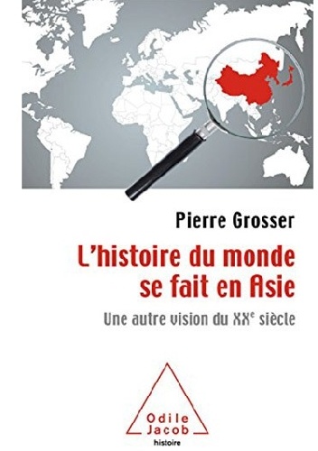 L' Histoire du monde se fait en Asie - Pierre Grosser