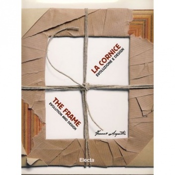 La cornice Evoluzione e design  The Frame Evolution and Design From the Sixties to the Present with Arquati Models - Stefano Zuffi