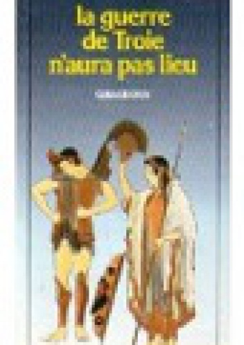La guerre de Troie n'aura pas lieu - Jean Giraudoux