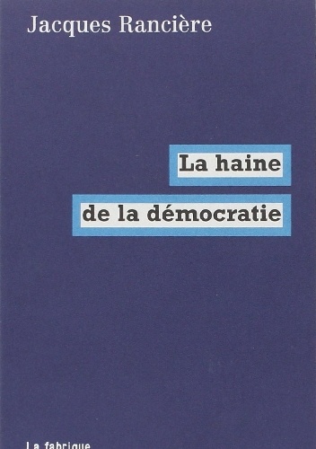 La haine de la démocratie - Jacques Rancière