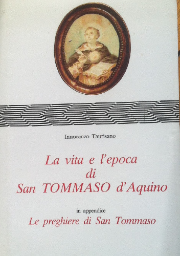 La vita e l`epoca di San Tommaso d`Aquino - Innocenzo Taurisano