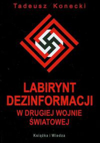 Labirynt dezinformacji w drugiej wojnie światowej - Tadeusz Konecki