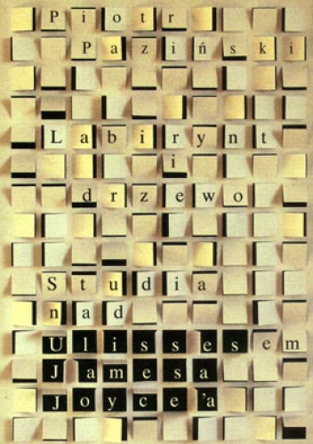 Labirynt i drzewo. Studia nad Ulissesem Jamesa Joyce'a - Piotr Paziński