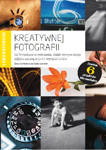 Laboratorium kreatywnej fotografii. 52 fantastyczne ćwiczenia, dzięki którym Twoje zdjęcia zaczną w pełni wyrażać Ciebie - Steve Sonheim, Carla Sonheim