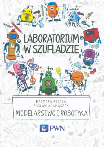Laboratorium w szufladzie. Modelarstwo i robotyka - Zasław Adamaszek, Dagmara Kiraga