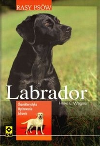 Labrador. Charakterystyka, wychowanie, zdrowie - Heike E. Wagner