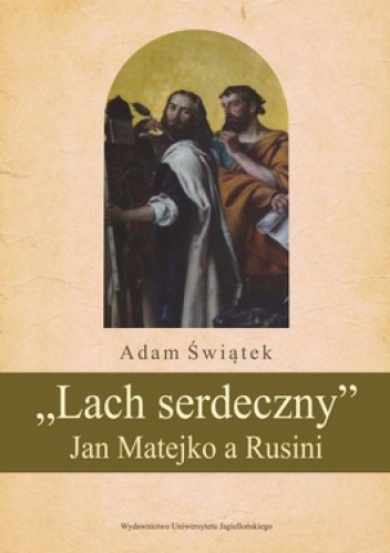 Lach serdeczny Jan Matejko a Rusini - Adam Świątek