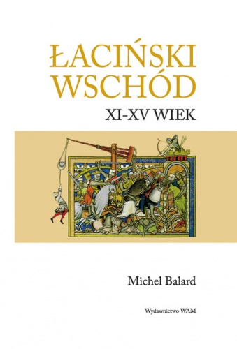 Łaciński Wschód XI-XV wiek - Michel Balard