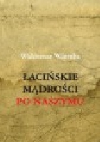 Łacińskie mądrości po naszymu - Waldemar Wierzba