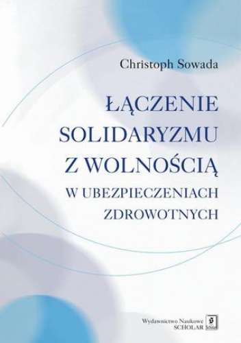 Łączenie solidaryzmu z wolnością w ubezpieczeniach społecznych - Sowada Christoph