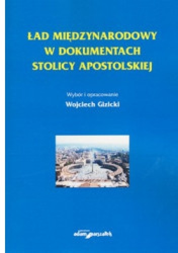 Ład międzynarodowy w dokumentach Stolicy Apostolskiej - Wojciech Gizicki
