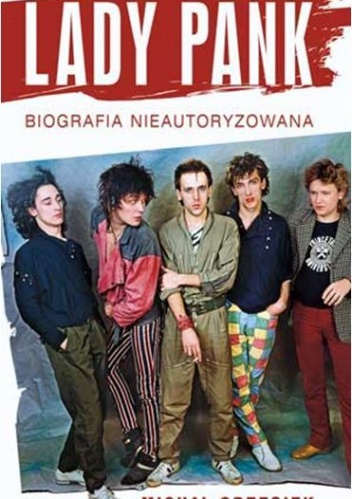 Lady Pank. Biografia nieautoryzowana - Michał Grzesiek