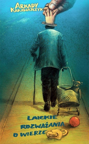 "Laickie rozważania o wierze" - Arkady Karawajczyk