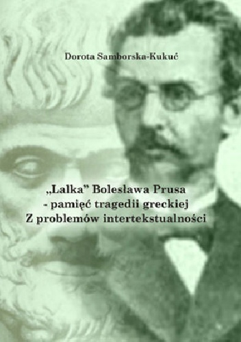 "Lalka" Bolesława Prusa - pamięć tragedii greckiej. Z problemów intertekstualności - Dorota Samborska-Kukuć