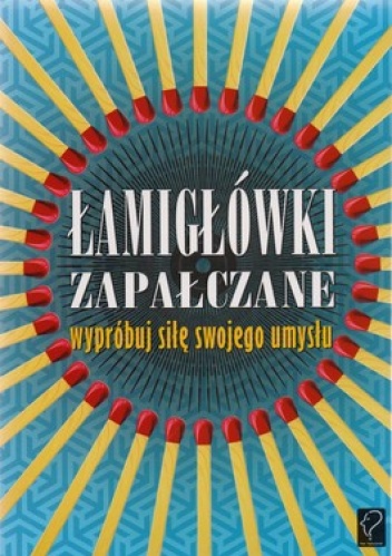 Łamigłówki zapałczane. Wypróbuj siłę swojego umysłu