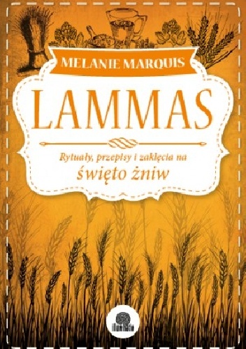 Lammas. Rytuały, przepisy i zaklęcia na święto żniw - Melanie Marquis