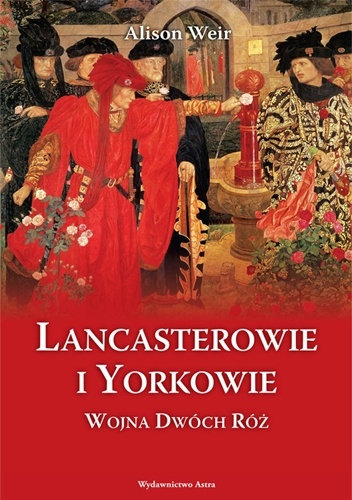 Lancasterowie i Yorkowie. Wojna Dwóch Róż - Alison Weir