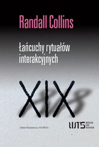 Łańcuchy rytuałów interakcyjnych - Randall Collins