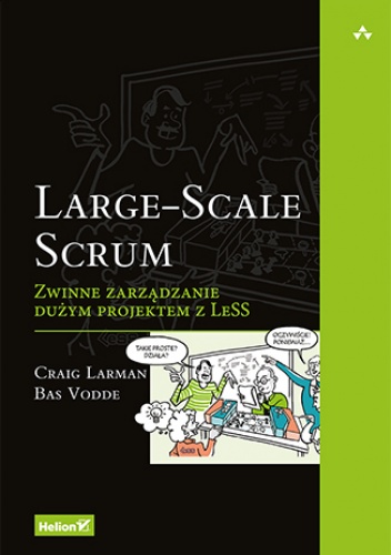 Large-Scale Scrum. Zwinne zarządzanie dużym projektem z LeSS - Craig Larman, Vodde Bas