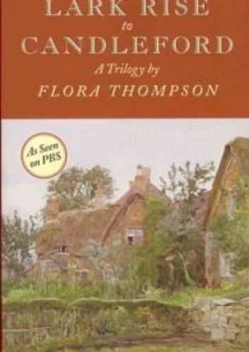 Lark Rise to Candleford: A Trilogy - Flora Thompson