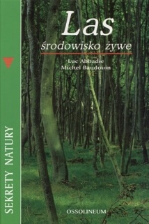 Las. Środowisko żywe. - Luc Abbadie, Michel Baudouin