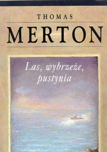 Las, wybrzeże, pustynia. Notatnik, maj 1968 - Thomas Merton