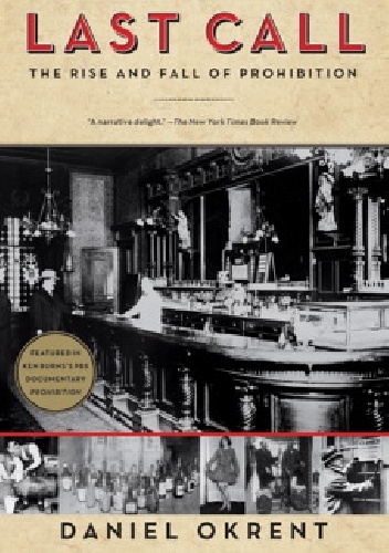 Last Call. The Rise and Fall of Prohibition - Daniel Okrent