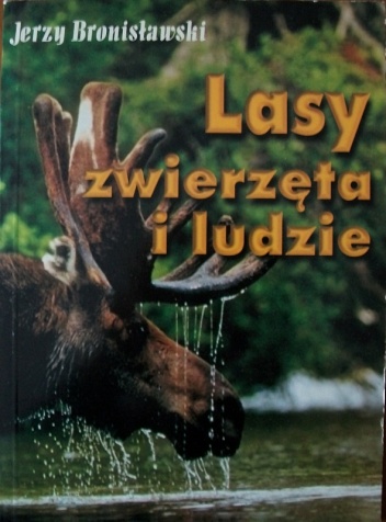 Lasy, zwierzęta i ludzie - Jerzy Bronisławski