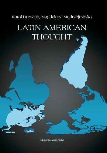 Latin American Thought. Problems and Perspectives - Three Case Studies - Karol Derwich, Magdalena Modrzejewska