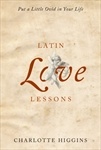 Latin Love Lessons   Put a Little Ovid in Your Life - Charlotte Higgins