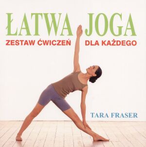 Łatwa joga. Zestaw ćwiczeń dla każdego - Tara Fraser