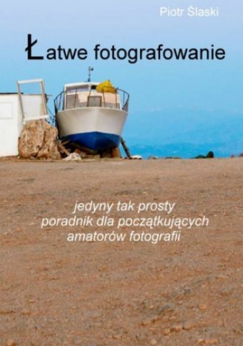 Łatwe fotografowanie - Ślaski Piotr
