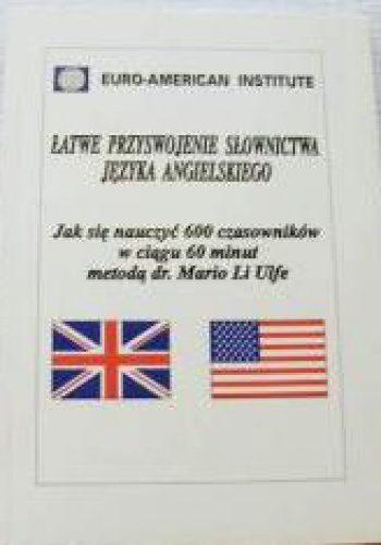 Łatwe przyswojenie słownictwa języka angielskiego - jak się nauczyć 600 czasowników w ciągu 60 minut metodą dr. Mario Li Ulfe. - Mario Li Ulfe