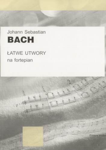 Łatwe utwory na fortepian - praca zbiorowa, Johann Sebastian Bach