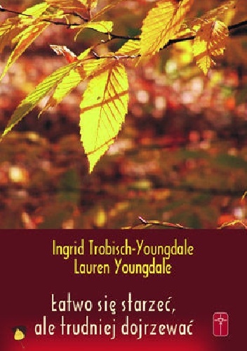 Łatwo się stażeć, ale trudniej dojrzewać - Ingrid Trobisch, Lauren Youngdale