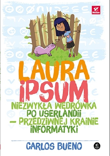 Laura Ipsum. Niezwykła wędrówka po Userlandii - przedziwnej krainie informatyki - Carlos Bueno