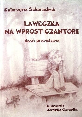 Ławeczka na wprost Czantorii. Baśń prawdziwa - Katarzyna Szkaradnik