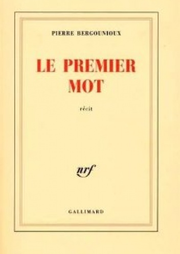 Le premier mot - Pierre Bergounioux