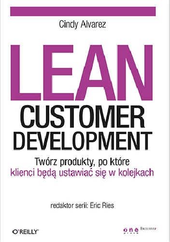 Lean Customer Development. Twórz produkty, po które klienci będą ustawiać się w kolejkach - Cindy Alvarez