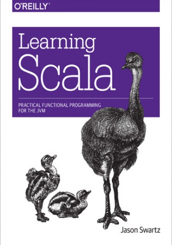 Learning Scala. Practical Functional Programming for the JVM - Swartz Jason