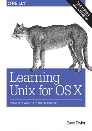 Learning Unix for OS X. Going Deep With the Terminal and Shell. 2nd Edition - Dave Taylor